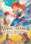 Magic Maker How to Create Magic in Another World GN 02