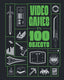 Video Games in 100 Objects HC