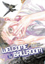 Welcome to the Ballroom GN 12 Trades/Hard Covers Kodansha Comics