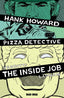 Hank Howard Pizza Detective The Inside Job #01 Books Bad Idea