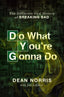 Do What You're Gonna Do HC The Definitive Oral History of Breaking Bad