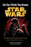 So You Think You Know Star Wars TP 50 Years of Trivia & Fun Facts from a Galaxy Far Far Away